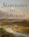 Marvelous to Behold