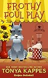 Frothy Foul Play by Tonya Kappes