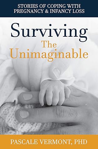 Surviving the Unimaginable: Stories of Coping with Pregnancy & Infancy Loss
