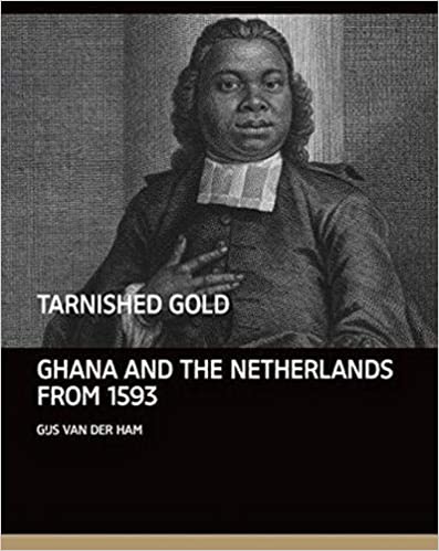 Tarnished Gold: Ghana and the Netherlands from 1593 (Hardcover)