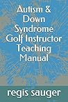 Autism & Down Syndrome Golf Instructor Teaching Manual