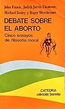 Debate sobre el aborto: Cinco Ensayos De Filosofia Moral