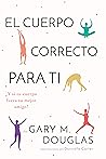El Cuerpo Correcto Para Ti (Spanish Edition) El Cuerpo Correcto Para Ti (Spanish Edition)