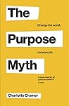 The Purpose Myth: Change the World, Not Your Job