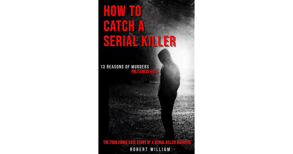 How to Catch a Serial Killer: The True Crime Case Story of a Serial ...