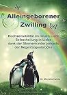 ALLEINGEBORENER ZWILLING: Hochsensibilität im neuen Licht - Selbstheilung in Liebe dank der Sternenkinder jenseits der Regenbogenbrücke (Michelles ... ... Hochsensibilität Ratgeber als Lebenshilfe)