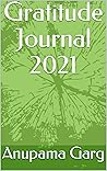 Gratitude Journal 2021 (A Fulfilled Life with Anupama)