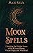 Moon Spells: Unlocking the Hidden Power of the 8 Lunar Phases, Wiccan Magic, and Witchcraft (Magic Spells)