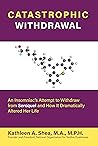 Catastrophic Withdrawal: An Insomniac's Attempt to Withdraw from Seroquel and How It Dramatically Altered Her Life