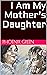 I Am My Mother's Daughter by Phoenix Green