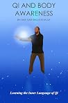 Qi And Body Awareness: Learning the Inner Language of Qi Qi And Body Awareness: Learning the Inner Language of Qi