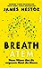 Breath - Atem: Neues Wissen über die vergessene Kunst des Atmens