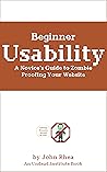 Beginner Usability: A Novice's Guide to Zombie Proofing Your Website (Undead Institute)
