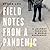 Field Notes from a Pandemic: A Journey Through a World Suspended