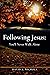 Following Jesus: You'll Nev...