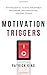 Motivation Triggers: Psychological Tactics for Energy, Willpower, Self-Discipline, and Fast Action (Clear Thinking and Fast Action)