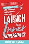 Launch Your Inner Entrepreneur: 10 Mindset Shifts for Women to Take Action, Unleash Creativity, and Achieve Financial Success Launch Your Inner Entrepreneur: 10 Mindset Shifts for Women to Take Action, Unleash Creativity, and Achieve Financial Success