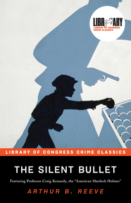 The Silent Bullet: A Classic Crime Fiction Short-Story Collection (Library of Congress Crime Classics)