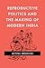 Reproductive Politics and the Making of Modern India