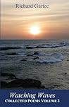Watching Waves: Collected Poems Volume 3 Watching Waves: Collected Poems Volume 3
