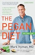 The Pegan Diet: 21 Practical Principles for Reclaiming Your Health in a Nutritionally Confusing World (The Dr. Mark Hyman Library, 10)