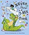 Never Show A T-Rex A Book! by Rashmi Sirdeshpande