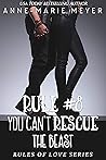 Rule #8: You Can't Rescue the Beast (The Rules of Love) Rule #8: You Can't Rescue the Beast (The Rules of Love)