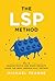 The LSP Method: How to Engage People and Spark Insights Using the LEGO® Serious Play® Method