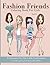 Fashion Friends Coloring Book For Girls: un Coloring Pages For Girls, Kids and Teens With Gorgeous Beauty Fashion Style & Other Cute Designs (Teen Coloring Books)