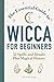 The Essential Guide to Wicca for Beginners: 52 Spells and Rituals Plus Magical History