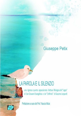 La Parola e il Silenzio: una rigorosa quanto appassionata rilettura filologica del “Logos” di San Giovanni Evangelista e de “L’Infinito” di Giacomo Leopardi (Italian Edition)