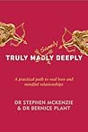 Truly Sanely Deeply: A Practical Path to Real Love and Mindful Relationships