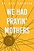 We Had Prayin' Mothers by Neal Robinson