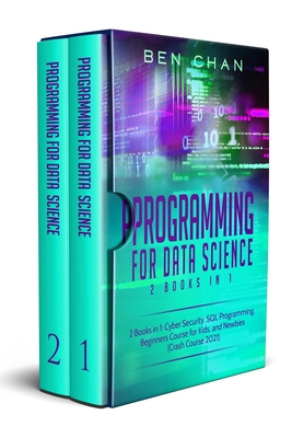 Programming for Data Science: 2 Books in 1: Cyber Security, SQL Programming, Beginners Course for Kids, and Newbies (Crash Course 2021)