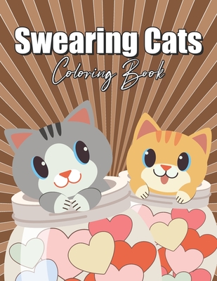 Swearing Cats Coloring Book: for Adults Easy Cuss Word Stoner Curse People Cute Animals Funny Big Dirty Naughty Boo Bad Only Cool Quarantine Calm Fuk ... Adorable Tiny Light Fast Fun Vulgar Nasty