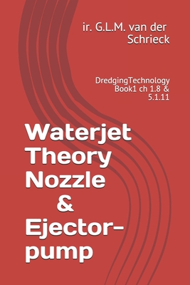 Chapter 1.8 & 5.1.11: Theory of Waterjets Nozzles and Ejectorpumps: Dredging Technology Book1