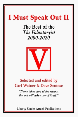 I Must Speak Out II: The Best of THE VOLUNTARYIST 2000 - 2020