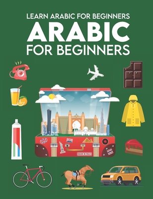 Learn Arabic for Beginners: First Words for Everyone (Arabic Learning Books for Adults & Kids, Arabic Language Books, Arabic books in Arabic language, Living Language Arabic, Learn To Speak Arabic)