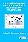 A time series analysis on fiscal policy and private sector investment in Sierra Leone