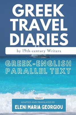 Greek Travel Diaries by 19th-century Writers: Greek-English Parallel Text Volume 3