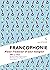 Francophonie: Pour l'amour d'une langue (L'âme des peuples) (French Edition)