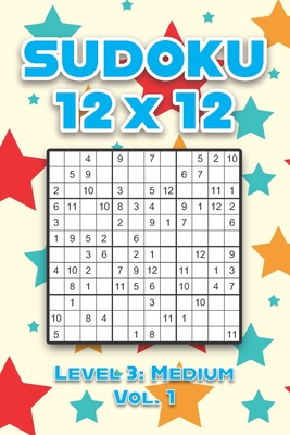 Sudoku 12 x 12 Level 3: Medium Vol. 1: Play Sudoku 12x12 Twelve Grid With Solutions Medium Level Volumes 1-40 Sudoku Cross Sums Variation Travel Paper ... Challenge All Ages Kids to Adult Gifts