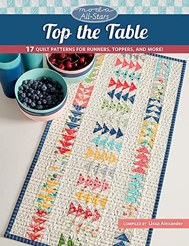 Moda All-Stars - Top the Table: 17 Quilt Patterns for Runners, Toppers, and More! (Kindle Edition)