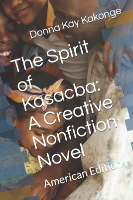 The Spirit of Kasacba: A Creative Nonfiction Novel: American Edition