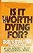 Is it Worth Dying for?: How to Make Stress Work for You - Not Against You