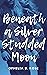 Beneath A Silver Studded Mo...