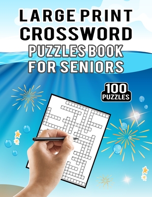 Large Print Crossword Puzzles Book for Seniors – 100 Puzzles: Ultimate Crossword Puzzles Activity Book for Adults Puzzles Lovers with – 100 Cross Word Games Easy to Medium with Answer