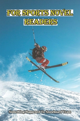 For Sports Novel Readers_ Something Happened To Snowboard Team: Sports Fiction Genre