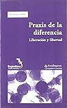 Praxis de la diferencia. Liberación y libertad (Sagardiana) (Spanish Edition) Praxis de la diferencia. Liberación y libertad (Sagardiana) (Spanish Edition)
