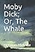 Moby Dick; Or, The Whale